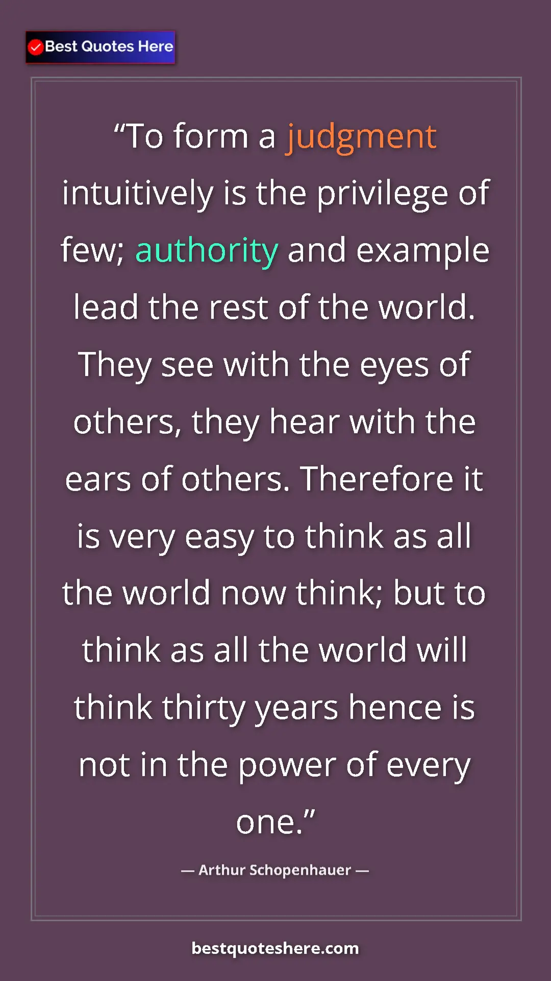 Pinterest quote poster by Arthur Schopenhauer: "To form a judgment intuitively is the privilege of few;..."