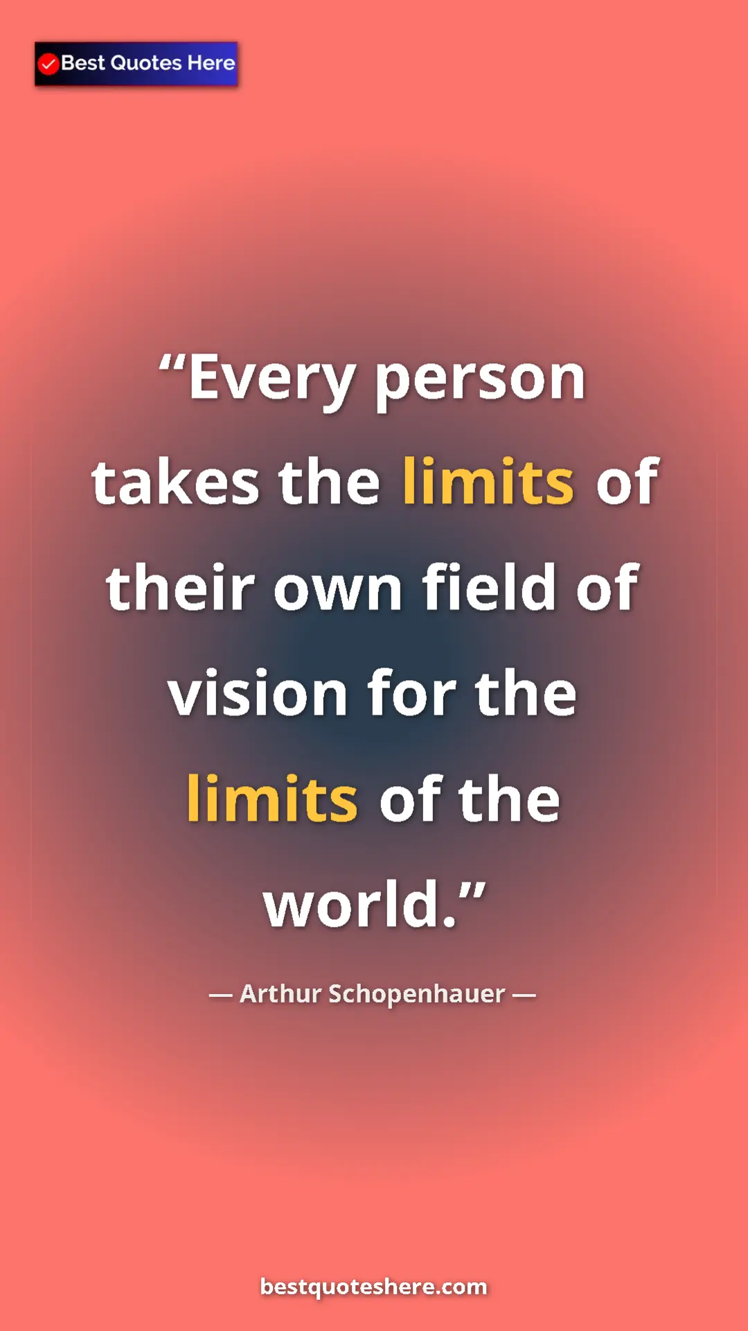 Pinterest quote poster by Arthur Schopenhauer: "Every person takes the limits of their own field of vision..."