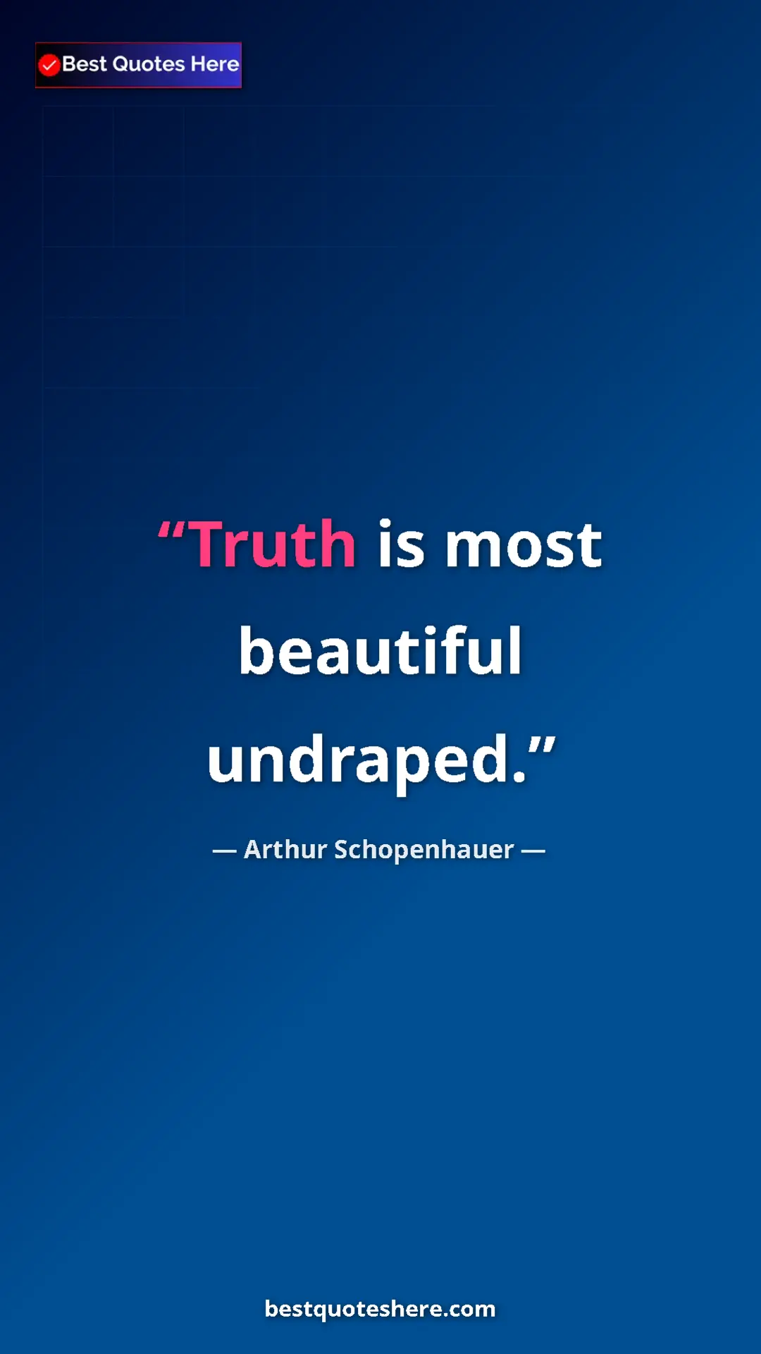 Pinterest quote poster by Arthur Schopenhauer: "Truth is most beautiful undraped."