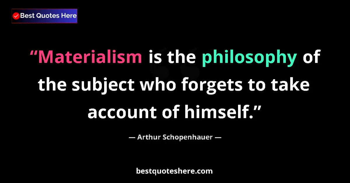 Quote by Arthur Schopenhauer: Materialism is the philosophy of the subject who f