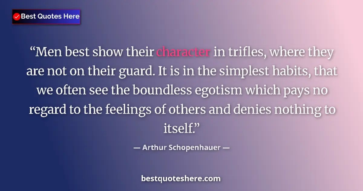 Quote by Arthur Schopenhauer: Men best show their character in trifles, where th