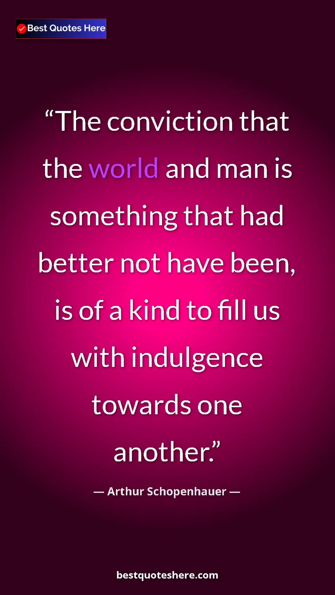 Pinterest quote poster by Arthur Schopenhauer: "The conviction that the world and man is something that had..."