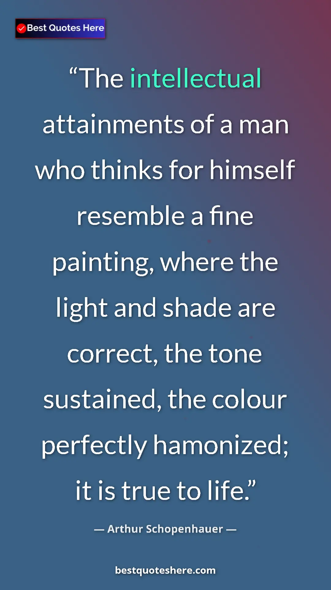 Pinterest quote poster by Arthur Schopenhauer: "The intellectual attainments of a man who thinks for..."