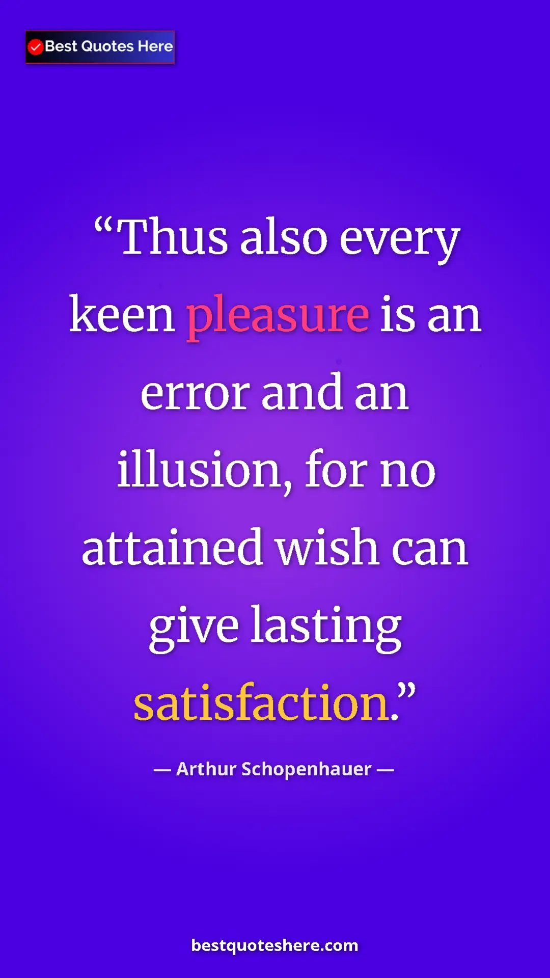 Pinterest quote poster by Arthur Schopenhauer: "Thus also every keen pleasure is an error and an illusion,..."