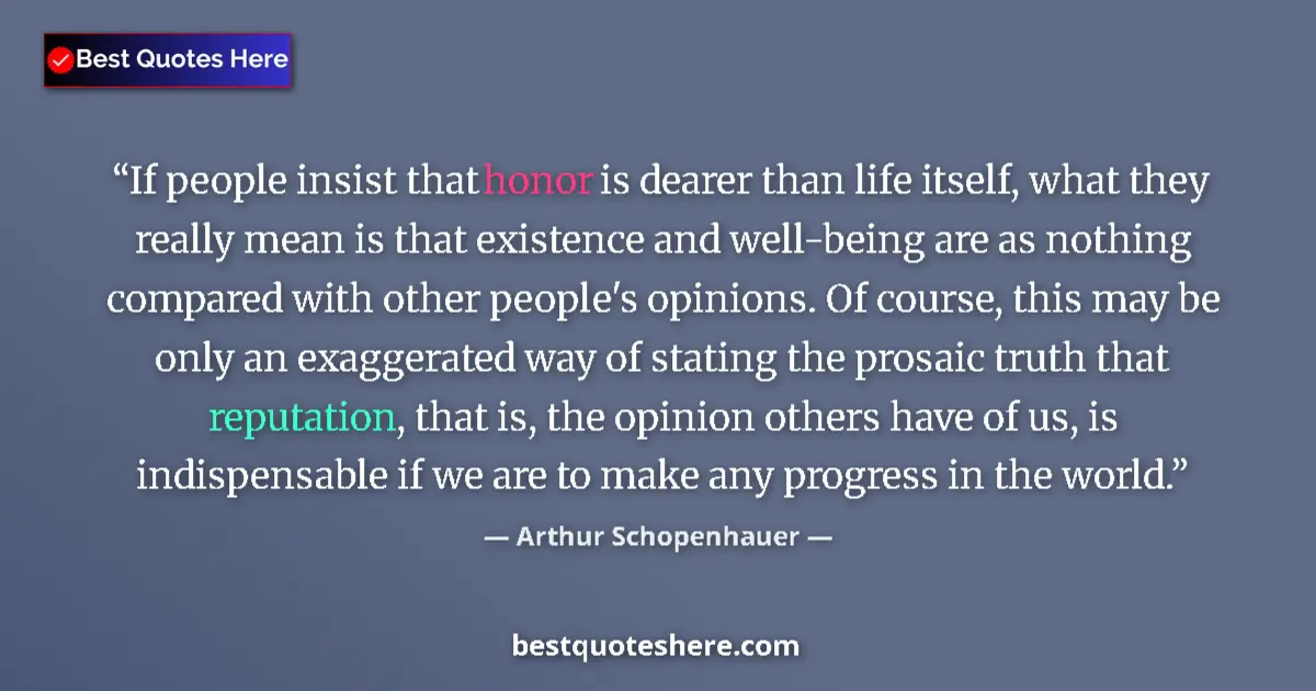 Arthur Schopenhauer quote: "If people insist that honor is dearer than life itself,..."
