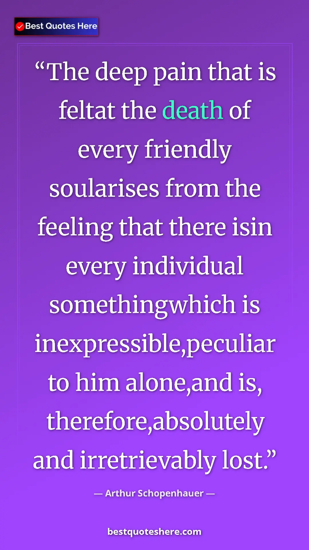 Pinterest quote poster by Arthur Schopenhauer: "The deep pain that is feltat the death of every friendly..."