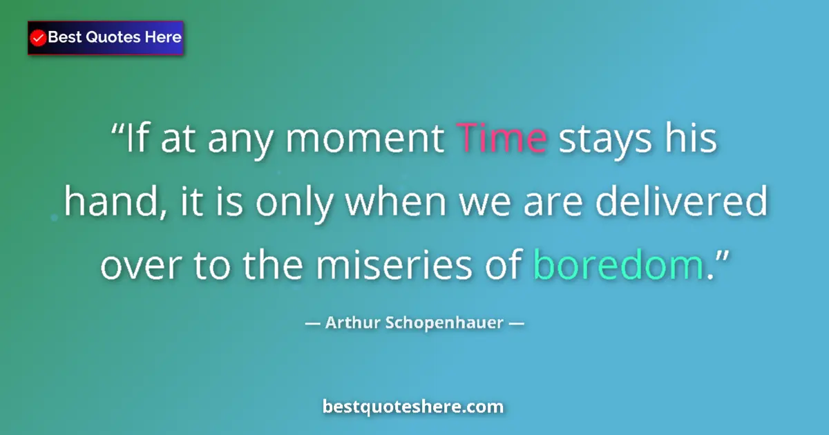 Quote by Arthur Schopenhauer: If at any moment Time stays his hand, it is only when we are delivered over to the miseries of bored...