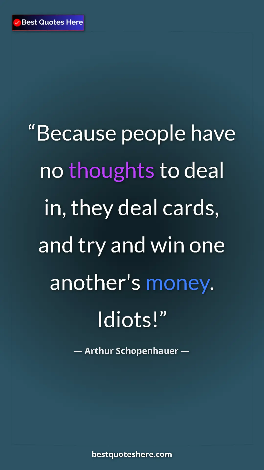 Pinterest quote poster by Arthur Schopenhauer: "Because people have no thoughts to deal in, they deal..."