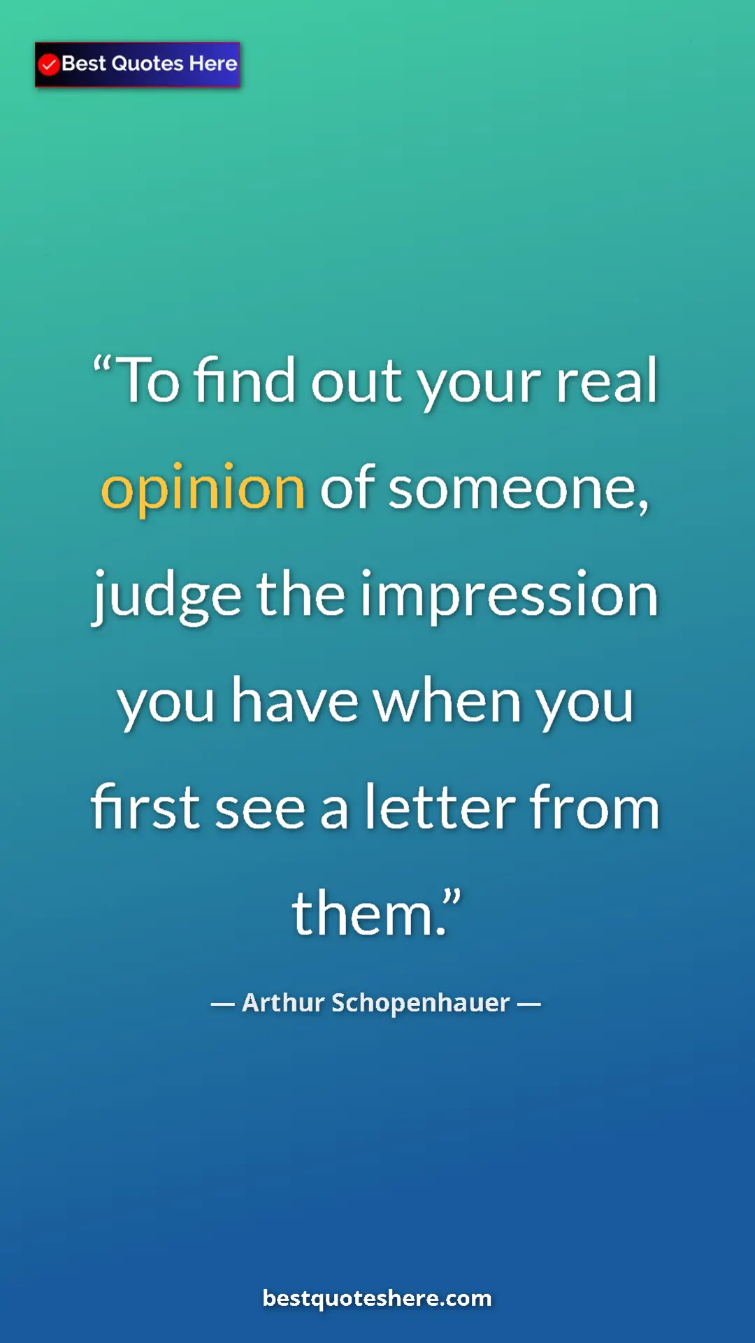 Pinterest quote poster by Arthur Schopenhauer: "To find out your real opinion of someone, judge the..."