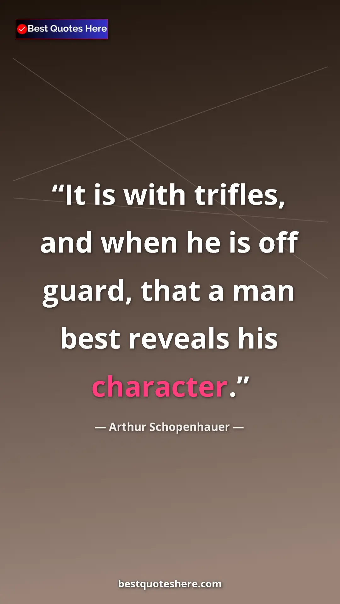 Pinterest quote poster by Arthur Schopenhauer: "It is with trifles, and when he is off guard, that a man..."