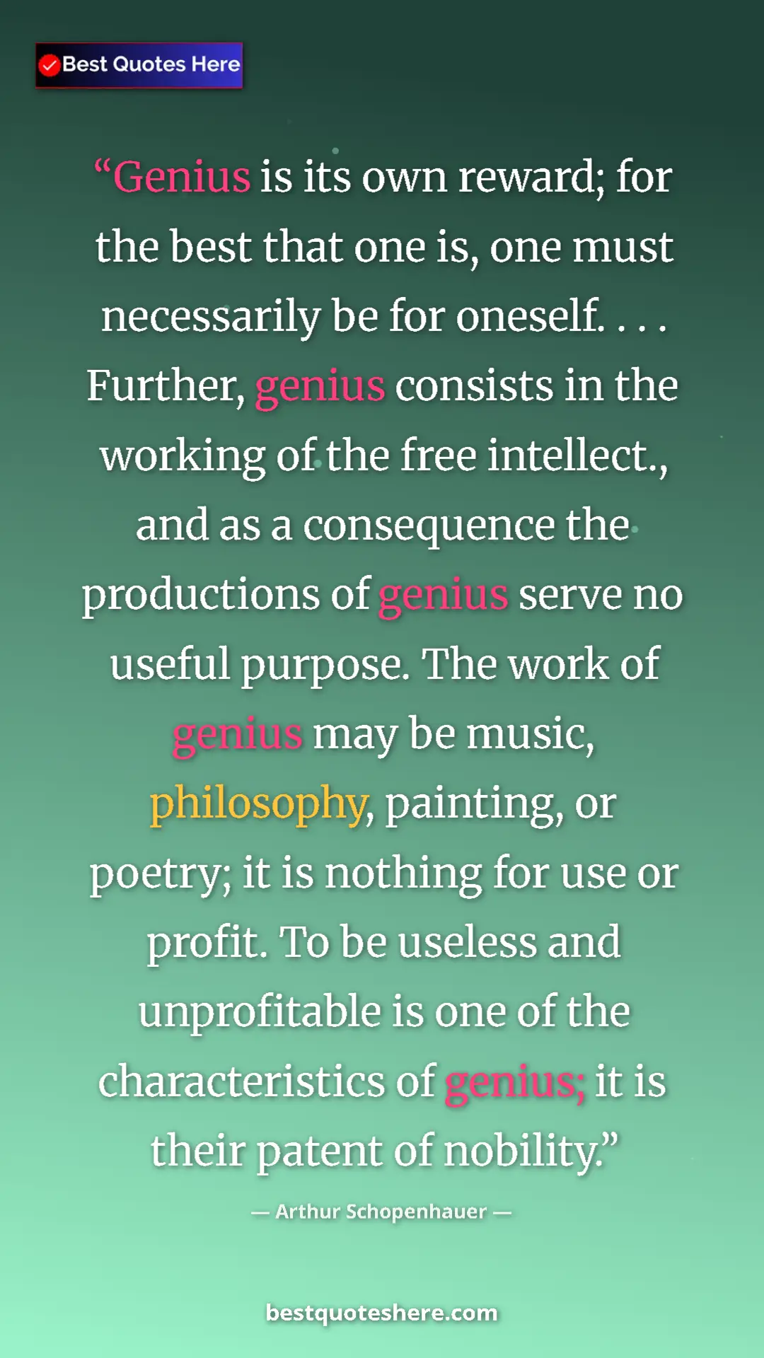 Pinterest quote poster by Arthur Schopenhauer: "Genius is its own reward; for the best that one is, one..."