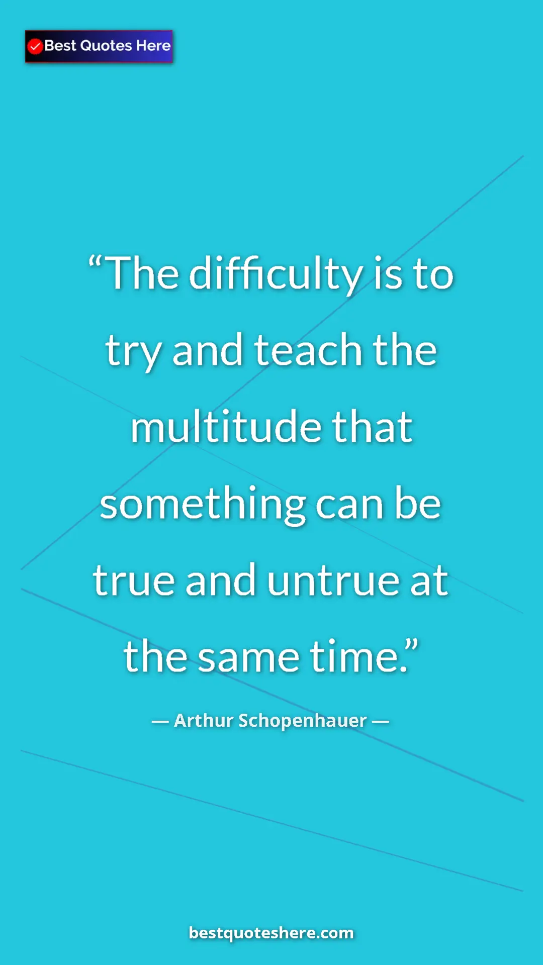 Pinterest quote poster by Arthur Schopenhauer: "The difficulty is to try and teach the multitude that..."