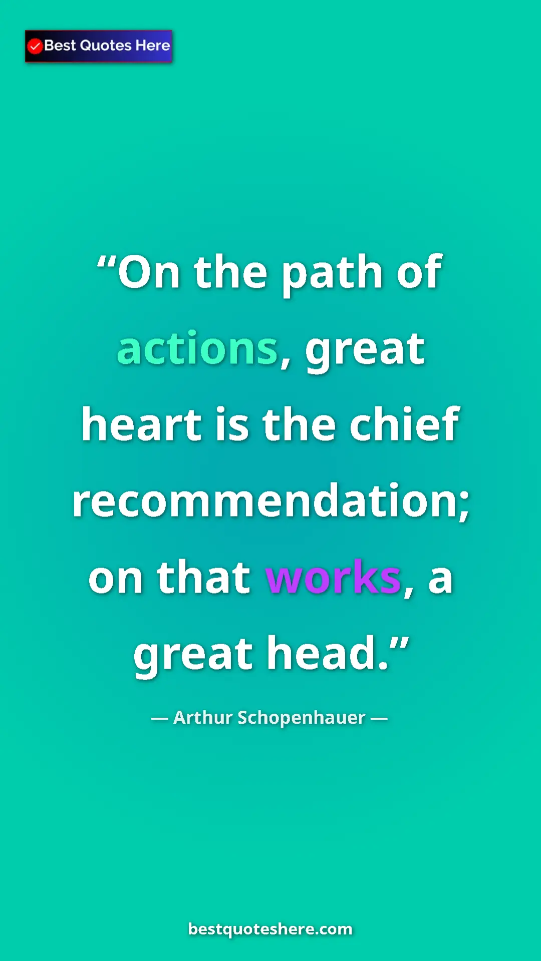 Pinterest quote poster by Arthur Schopenhauer: "On the path of actions, great heart is the chief..."
