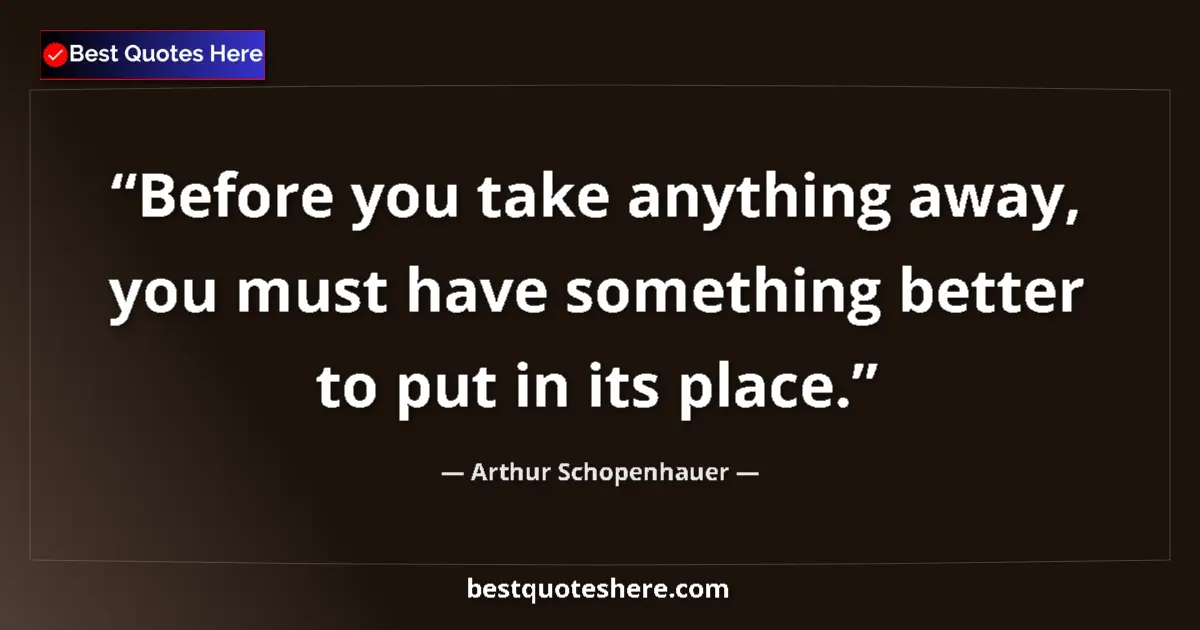 Quote by Arthur Schopenhauer: Before you take anything away, you must have somet