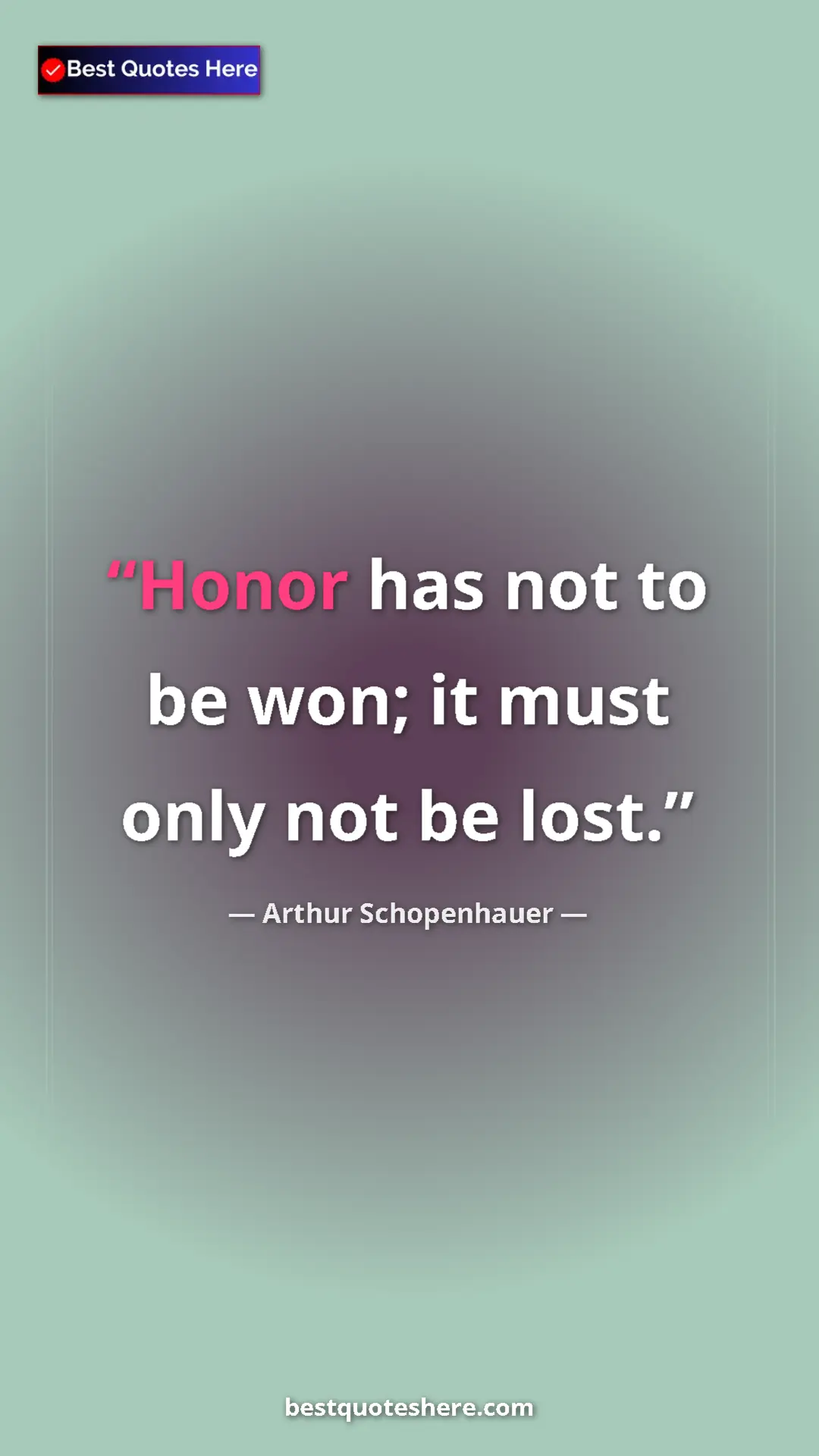 Pinterest quote poster by Arthur Schopenhauer: "Honor has not to be won; it must only not be lost."