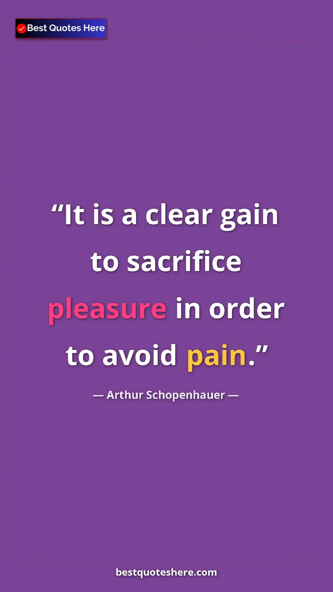 Pinterest quote poster by Arthur Schopenhauer: "It is a clear gain to sacrifice pleasure in order to avoid..."
