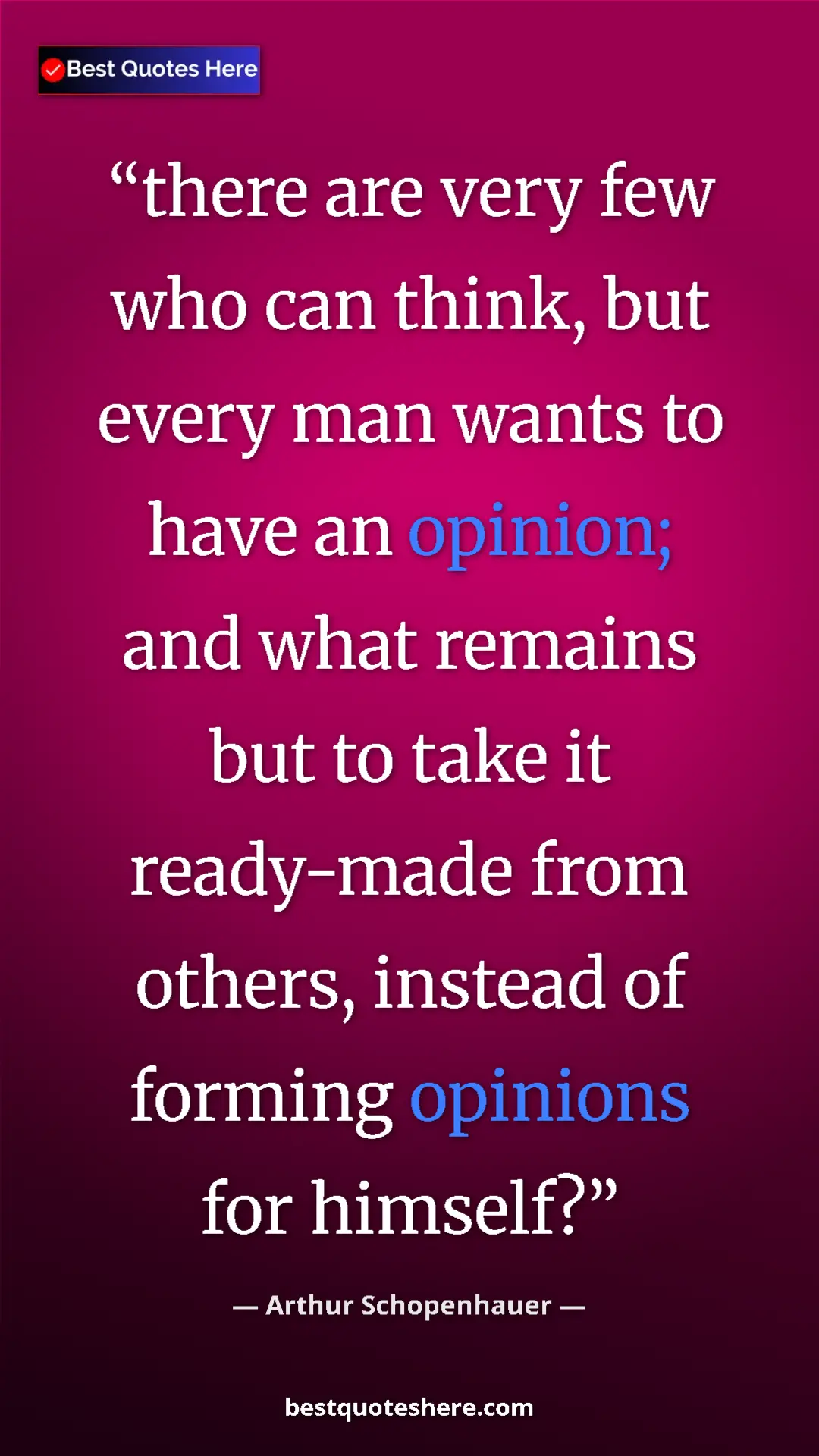 Pinterest quote poster by Arthur Schopenhauer: "there are very few who can think, but every man wants to..."