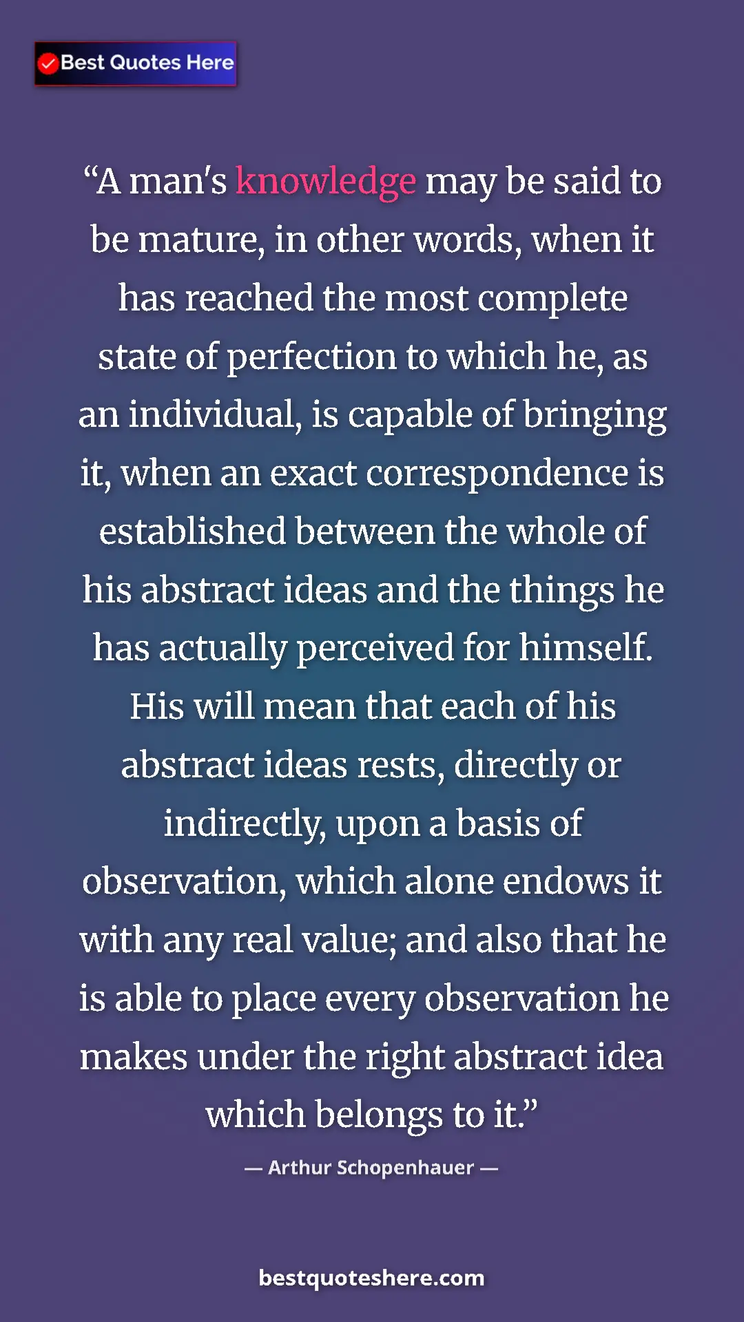 Pinterest quote poster by Arthur Schopenhauer: "A man's knowledge may be said to be mature, in other words,..."