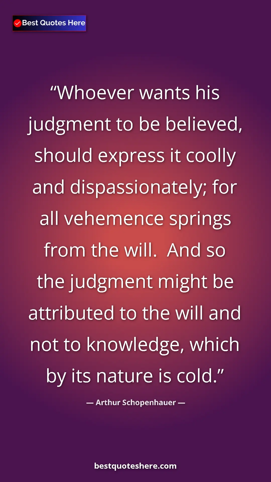Pinterest quote poster by Arthur Schopenhauer: "Whoever wants his judgment to be believed, should express..."