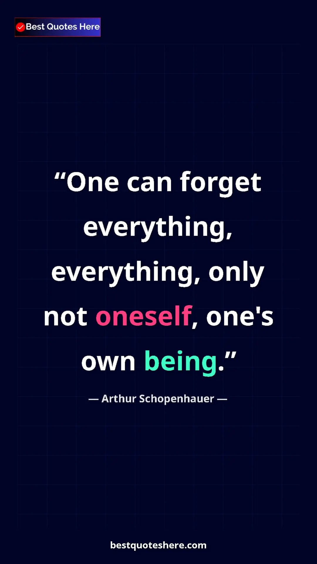 Arthur Schopenhauer Quote Card: "One can forget everything, everything, only not oneself,..." Pinterest quote poster by Arthur Schopenhauer: "One can forget everything, everything, only not oneself,..."