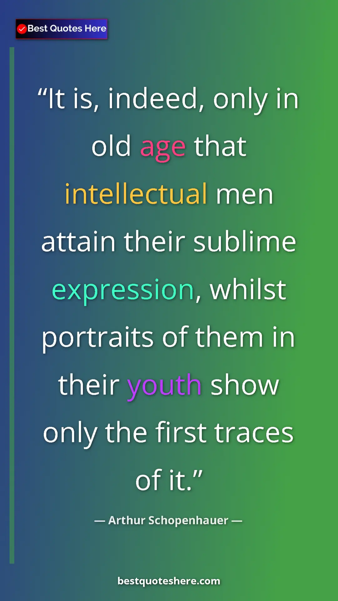 Pinterest quote poster by Arthur Schopenhauer: "It is, indeed, only in old age that intellectual men attain..."