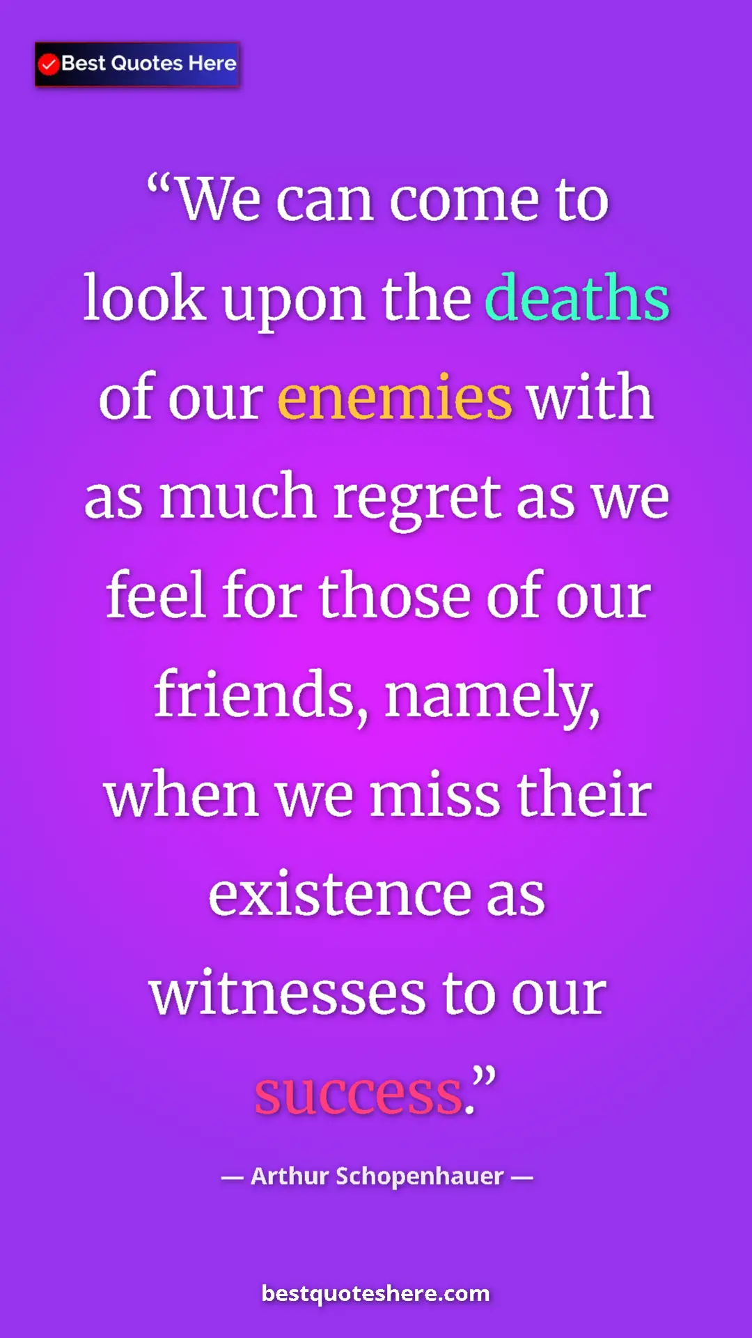 Pinterest quote poster by Arthur Schopenhauer: "We can come to look upon the deaths of our enemies with as..."