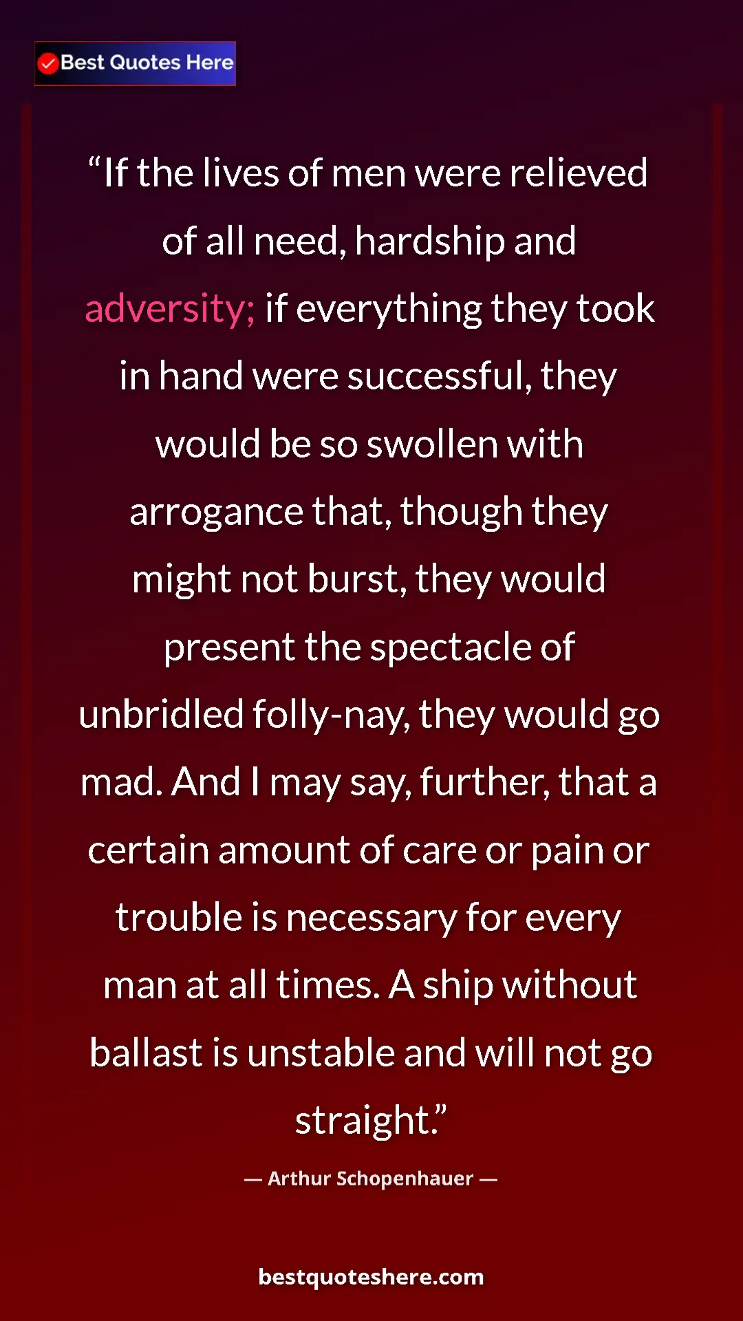 Pinterest quote poster by Arthur Schopenhauer: "If the lives of men were relieved of all need, hardship and..."