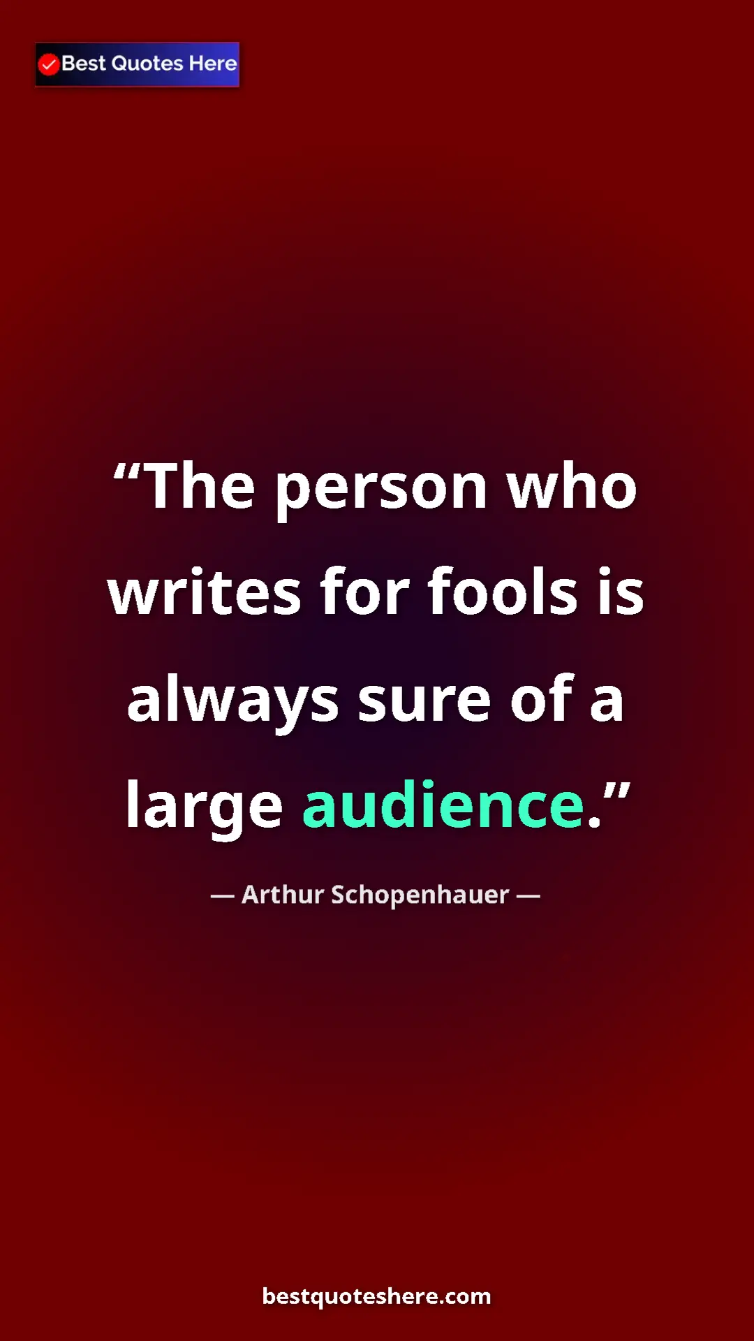 Pinterest quote poster by Arthur Schopenhauer: "The person who writes for fools is always sure of a large..."