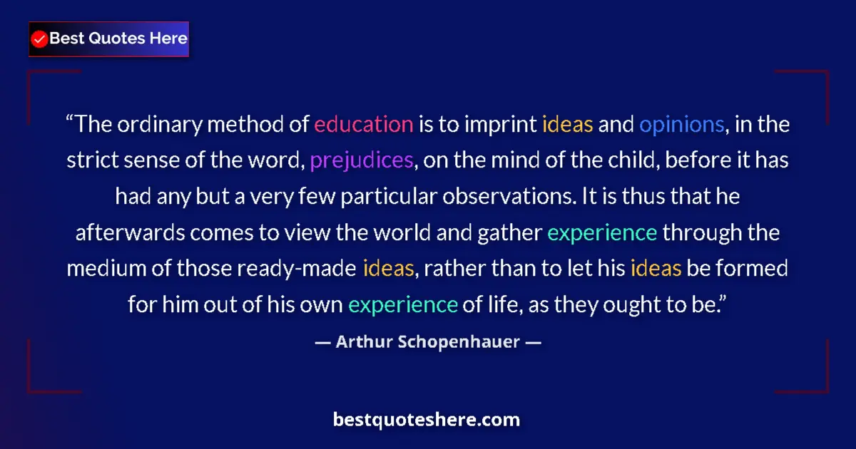 Quote by Arthur Schopenhauer: The ordinary method of education is to imprint ideas and opinions, in the strict sense of the word, ...