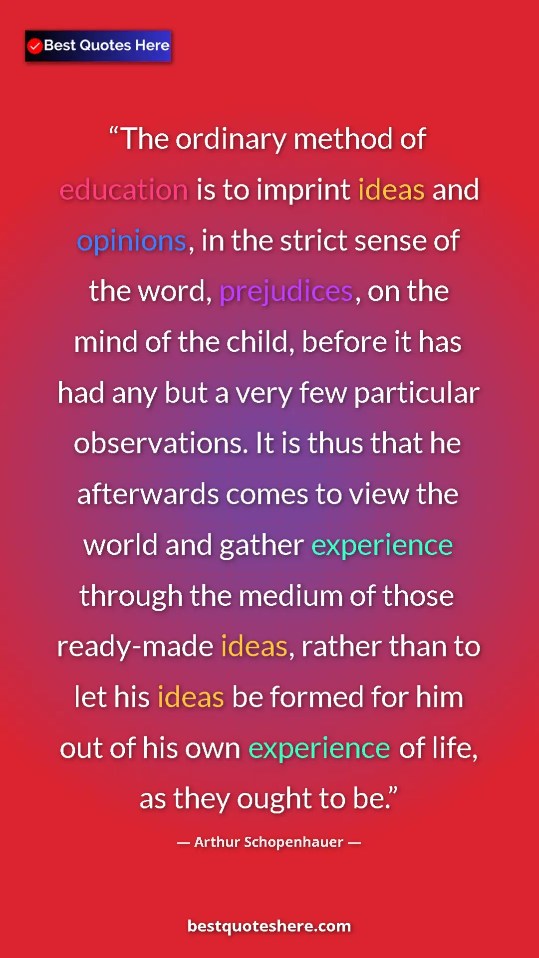 Pinterest quote poster by Arthur Schopenhauer: "The ordinary method of education is to imprint ideas and..."