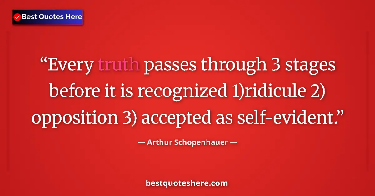 Quote by Arthur Schopenhauer: Every truth passes through 3 stages before it is r