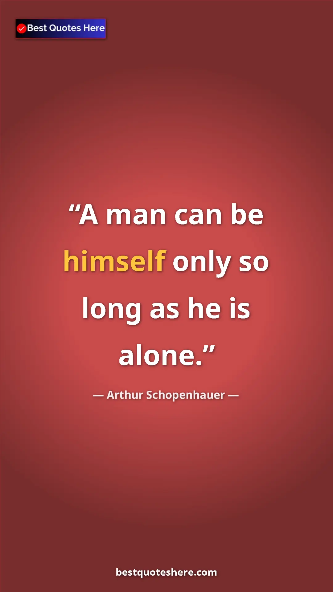Pinterest quote poster by Arthur Schopenhauer: "A man can be himself only so long as he is alone."