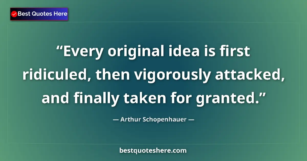 Quote by Arthur Schopenhauer: Every original idea is first ridiculed, then vigor