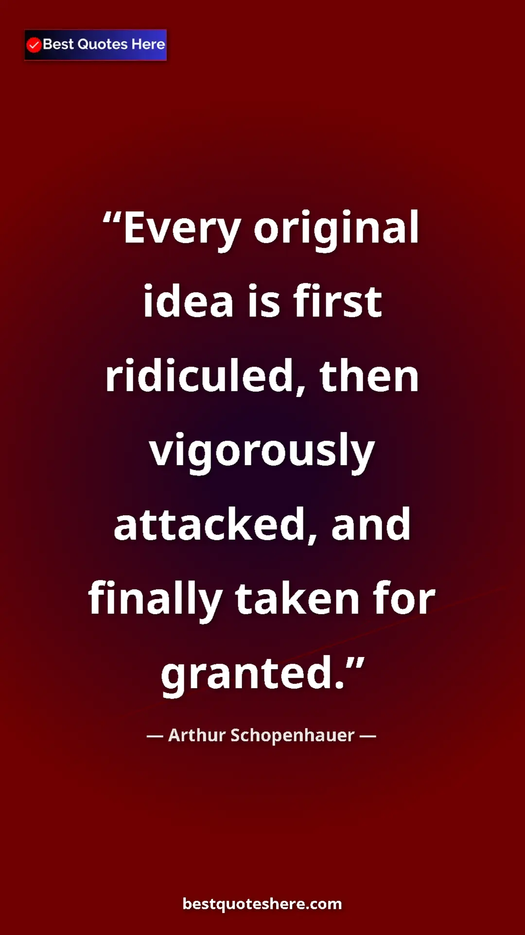 Pinterest quote poster by Arthur Schopenhauer: "Every original idea is first ridiculed, then vigorously..."