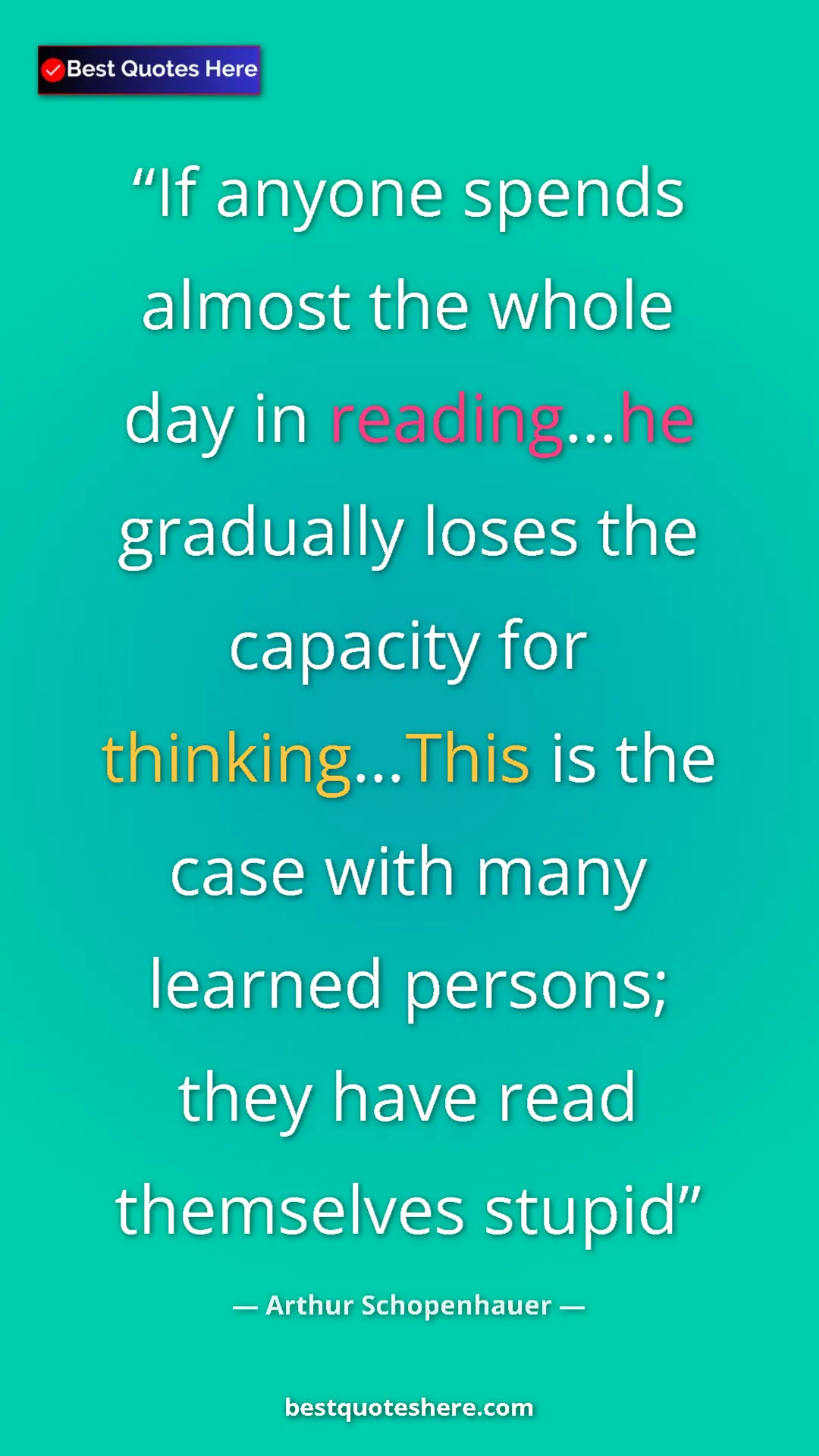 Pinterest quote poster by Arthur Schopenhauer: "If anyone spends almost the whole day in reading...he..."