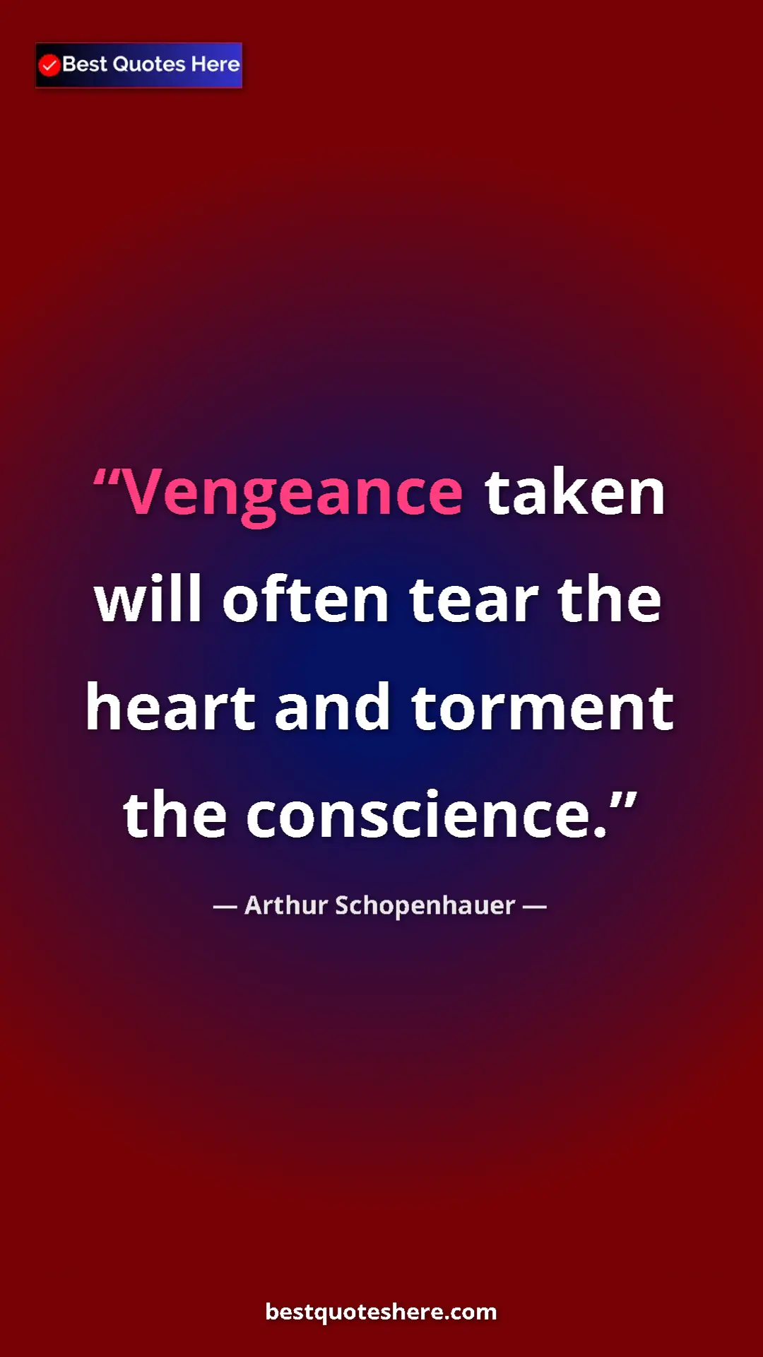 Pinterest quote poster by Arthur Schopenhauer: "Vengeance taken will often tear the heart and torment the..."