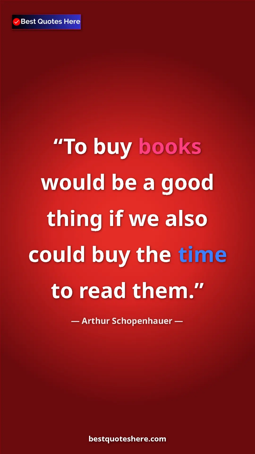 Pinterest quote poster by Arthur Schopenhauer: "To buy books would be a good thing if we also could buy the..."