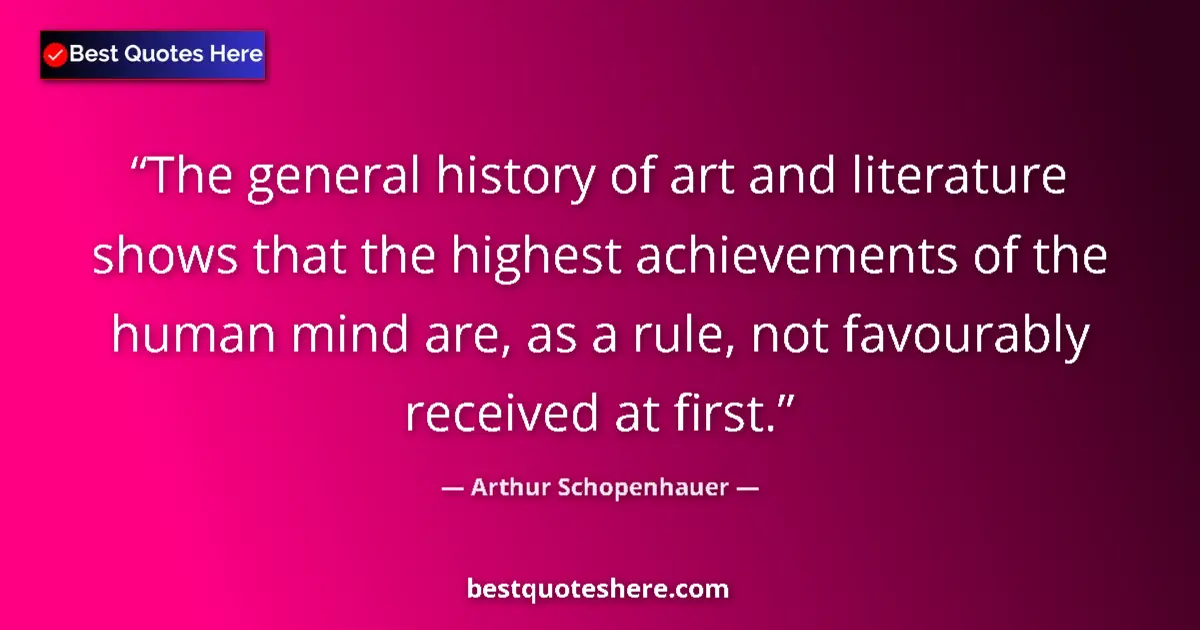 Quote by Arthur Schopenhauer: The general history of art and literature shows th