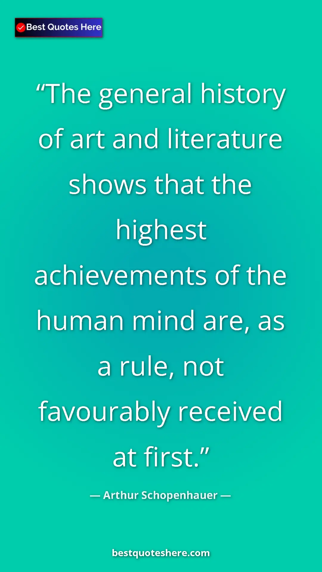 Pinterest quote poster by Arthur Schopenhauer: "The general history of art and literature shows that the..."