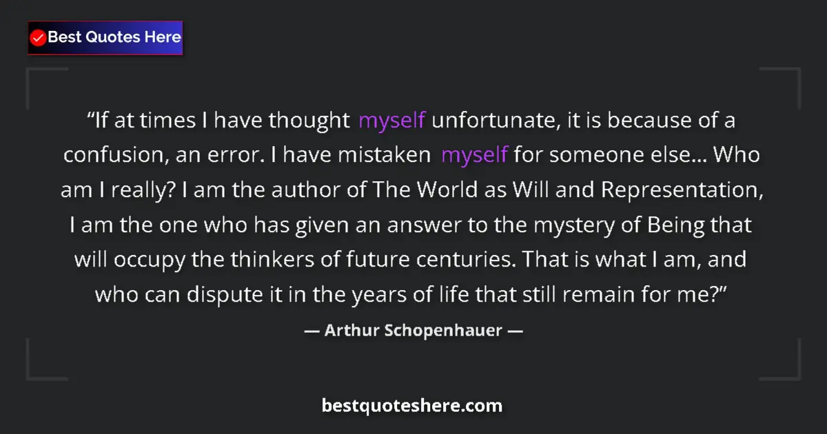 Quote by Arthur Schopenhauer: If at times I have thought myself unfortunate, it