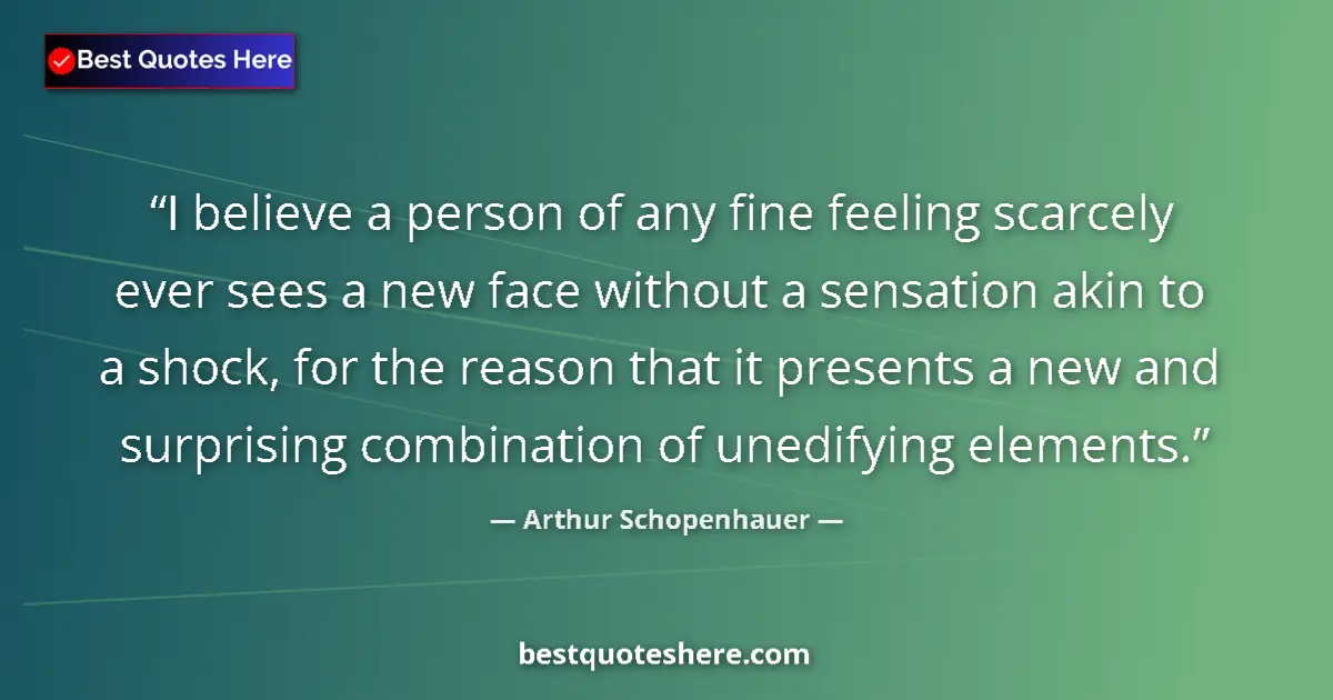 Quote by Arthur Schopenhauer: I believe a person of any fine feeling scarcely ev