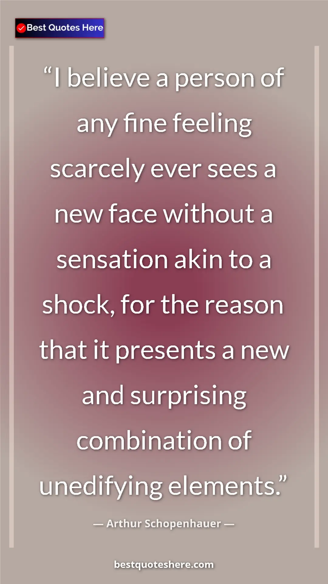 Pinterest quote poster by Arthur Schopenhauer: "I believe a person of any fine feeling scarcely ever sees a..."
