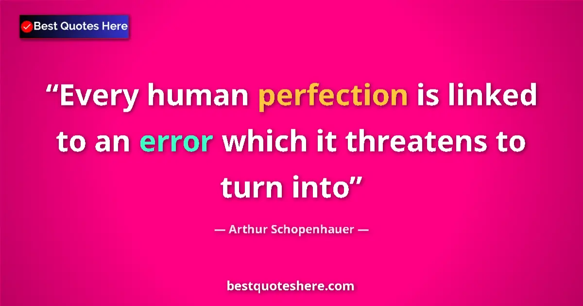 Quote by Arthur Schopenhauer: Every human perfection is linked to an error which