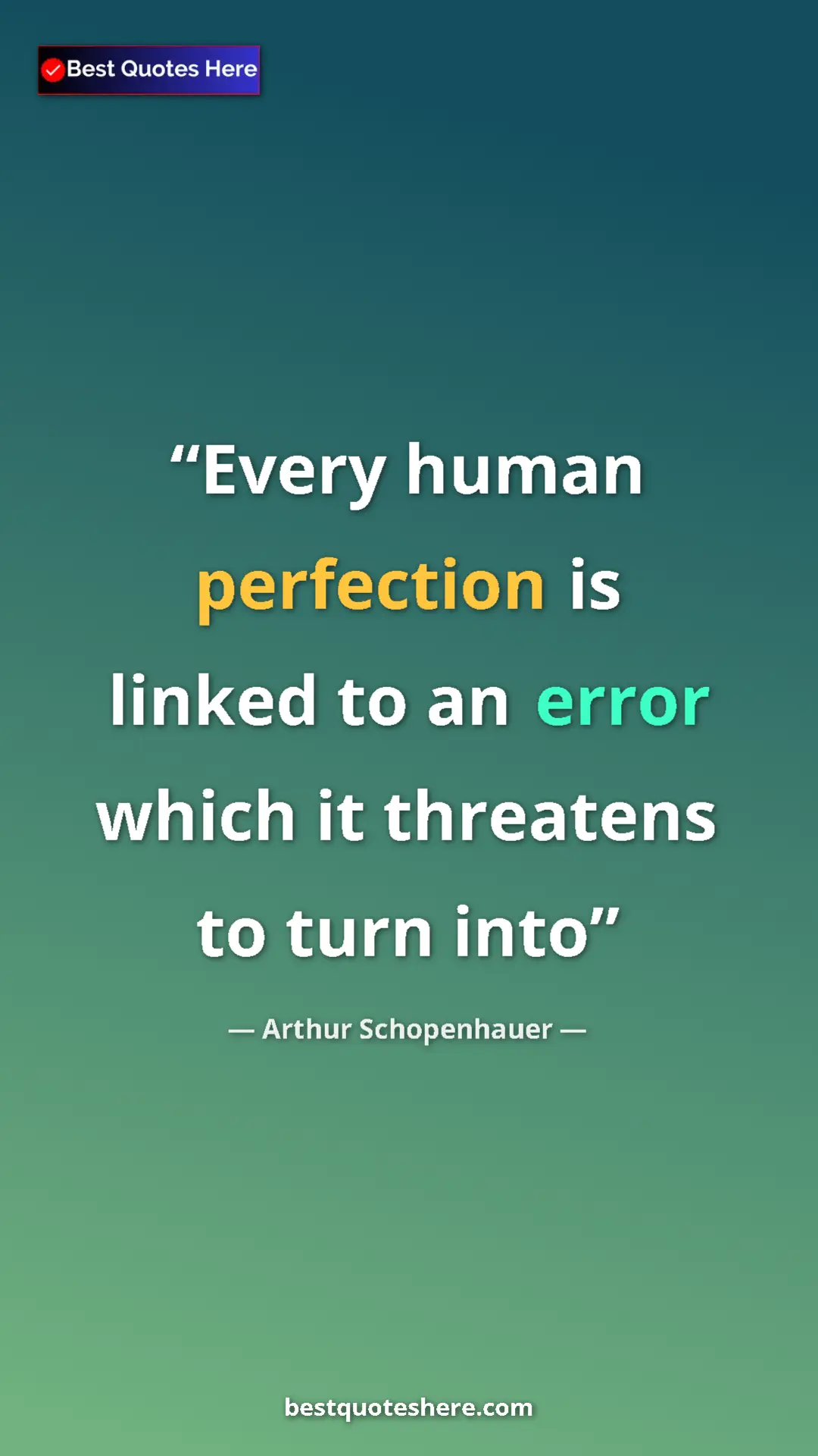 Arthur Schopenhauer Quote Card: "Every human perfection is linked to an error which it..." Pinterest quote poster by Arthur Schopenhauer: "Every human perfection is linked to an error which it..."