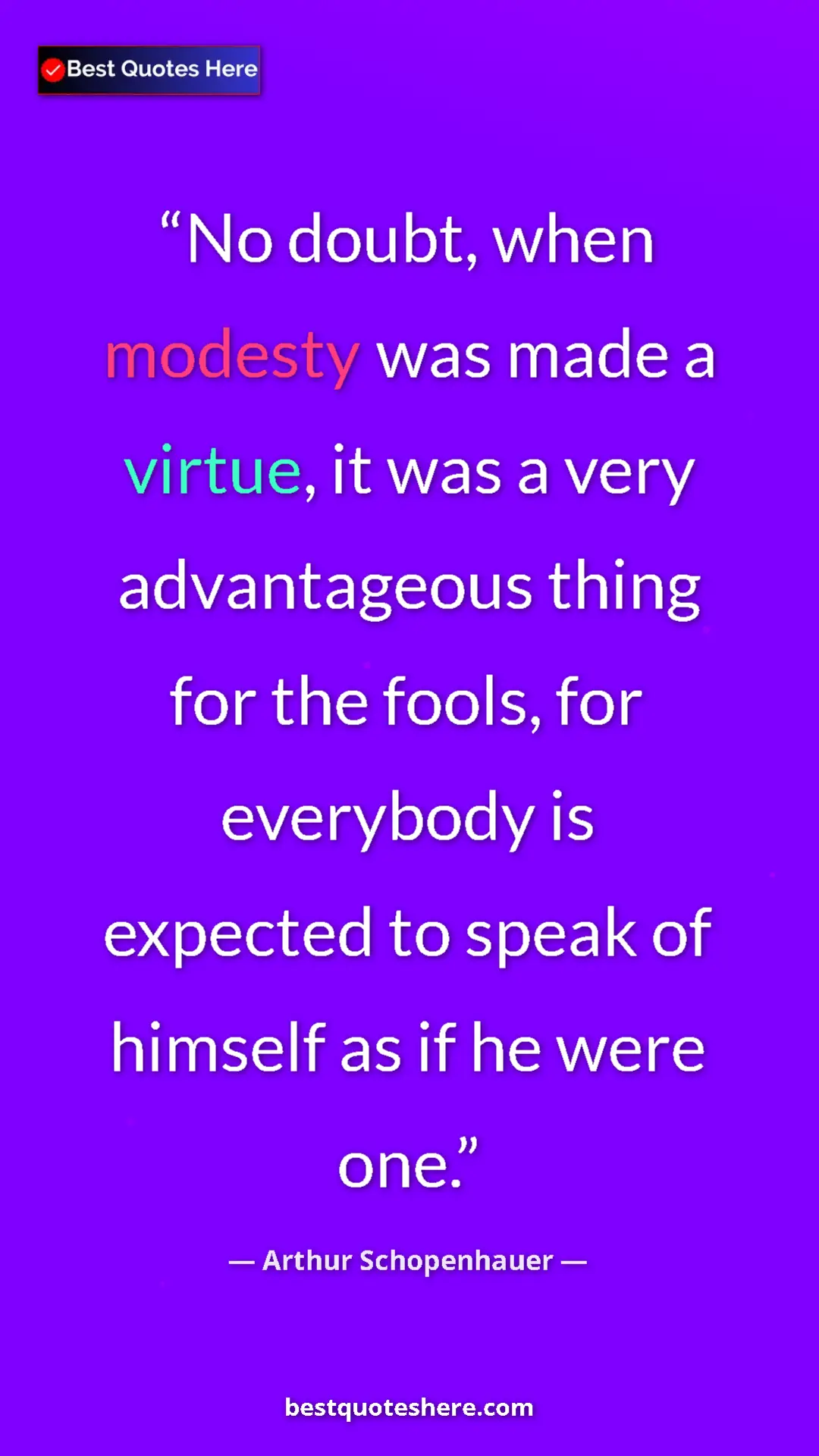 Pinterest quote poster by Arthur Schopenhauer: "No doubt, when modesty was made a virtue, it was a very..."