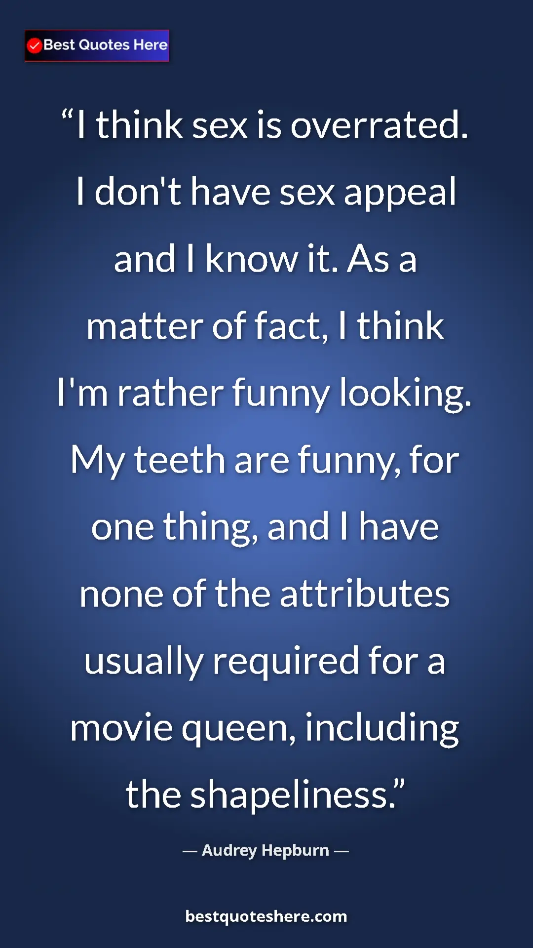 Audrey Hepburn Quote Card: "I think sex is overrated. I don't have sex appeal and I..." Pinterest quote poster by Audrey Hepburn: "I think sex is overrated. I don't have sex appeal and I..."