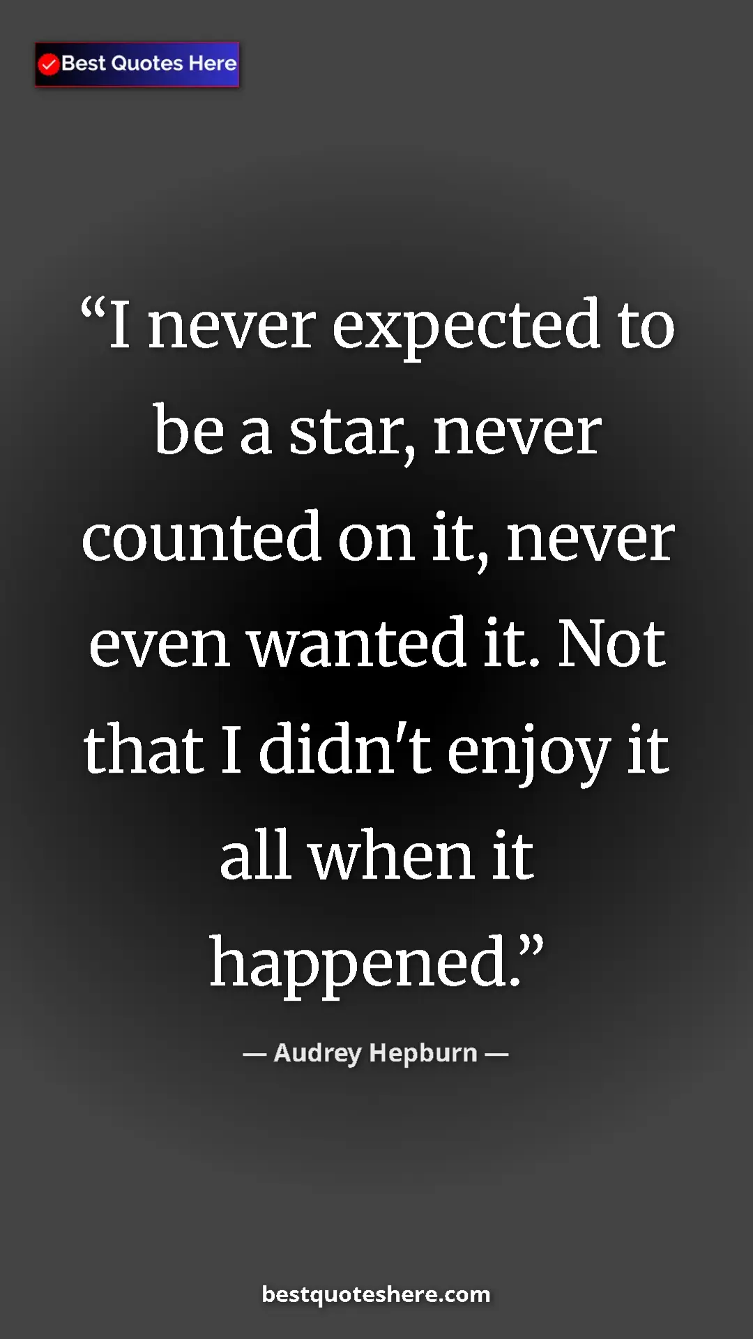 Audrey Hepburn Quote Card: "I never expected to be a star, never counted on it, never..." Pinterest quote poster by Audrey Hepburn: "I never expected to be a star, never counted on it, never..."