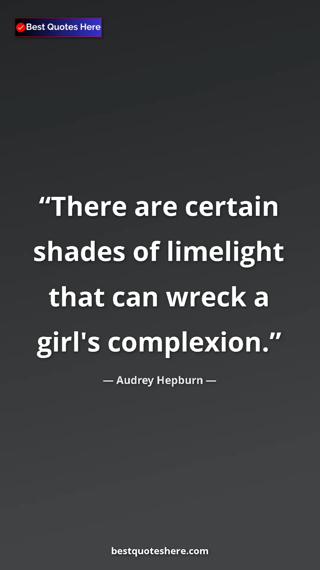 Audrey Hepburn Quote Card: "There are certain shades of limelight that can wreck a..." Pinterest quote poster by Audrey Hepburn: "There are certain shades of limelight that can wreck a..."