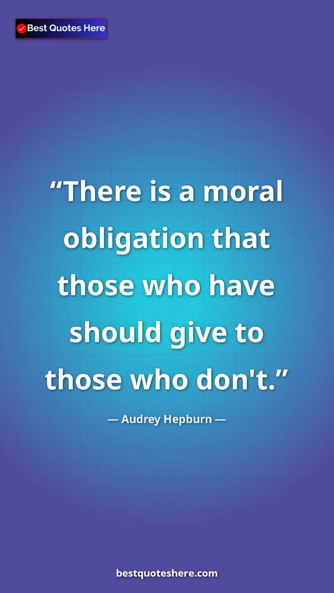 Audrey Hepburn Quote Card: "There is a moral obligation that those who have should give..." Pinterest quote poster by Audrey Hepburn: "There is a moral obligation that those who have should give..."