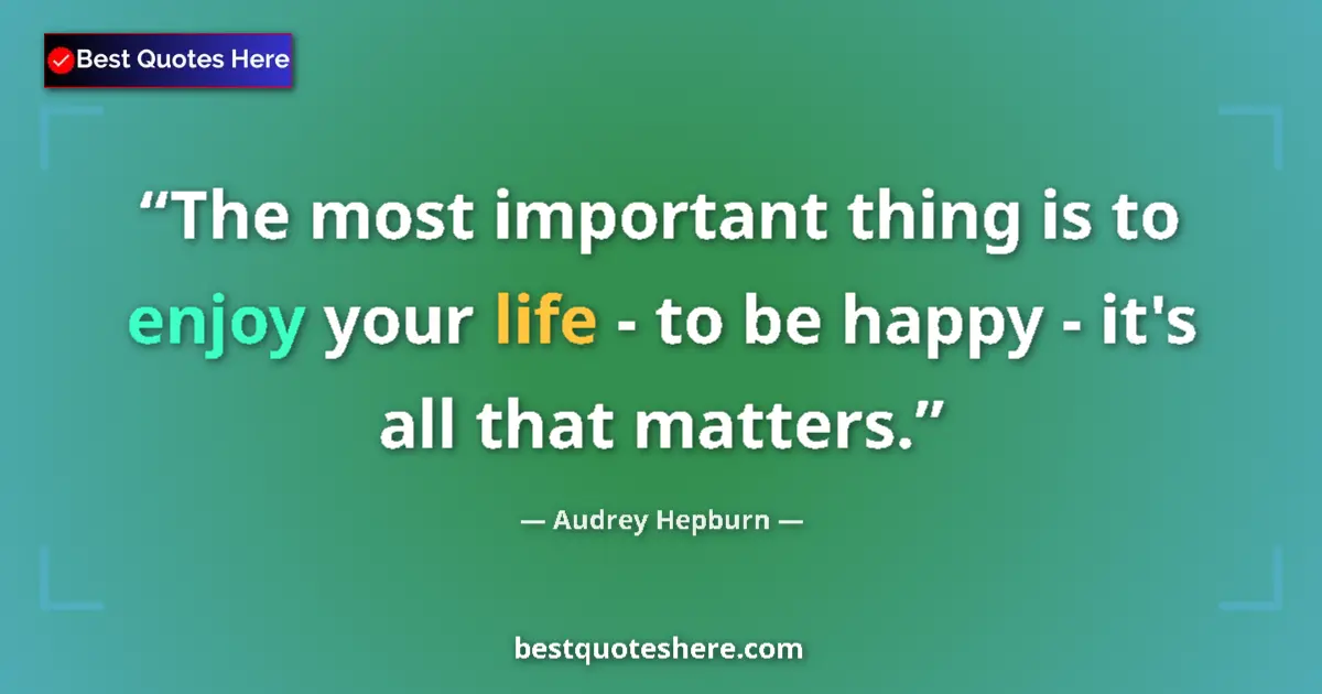 Quote by Audrey Hepburn: The most important thing is to enjoy your life - to be happy - it's all that matters....